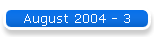 August 2004 - 3